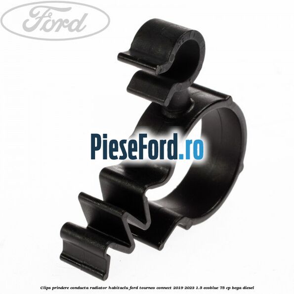 Clips prindere conducta radiator habitaclu Ford Tourneo Connect 2019-2023 1.5 EcoBlue 75 cp BEGA diesel