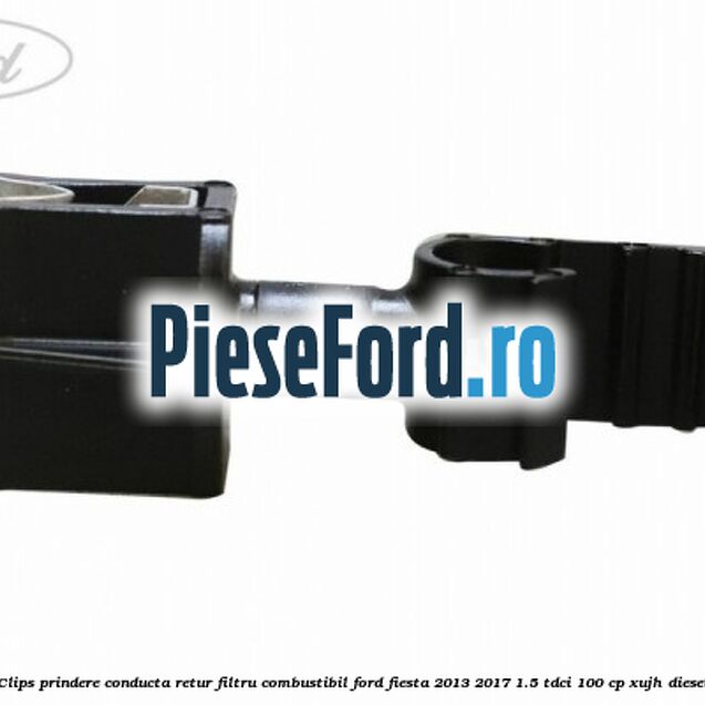 Clips prindere conducta retur filtru combustibil Ford Fiesta 2013-2017 1.5 TDCi 100 cp XUJH diesel