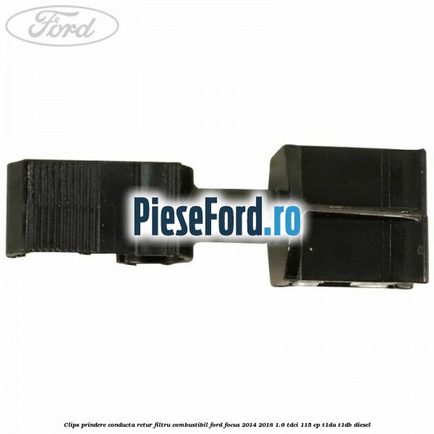 Clips prindere conducta retur filtru combustibil Ford Focus 2014-2018 1.6 TDCi 115 cp T1DA, T1DB diesel