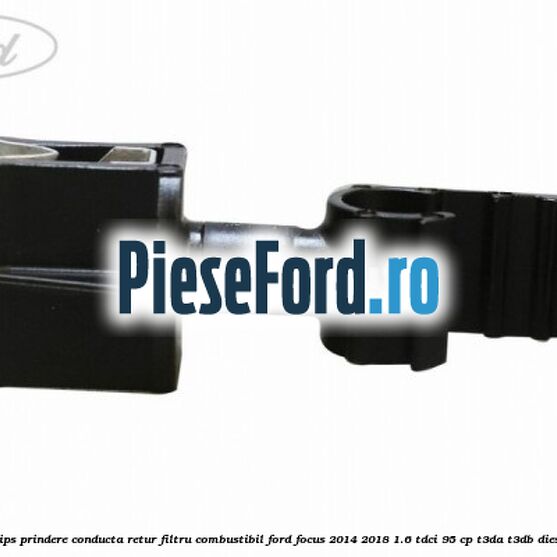 Clips prindere conducta retur filtru combustibil Ford Focus 2014-2018 1.6 TDCi 95 cp T3DA, T3DB diesel