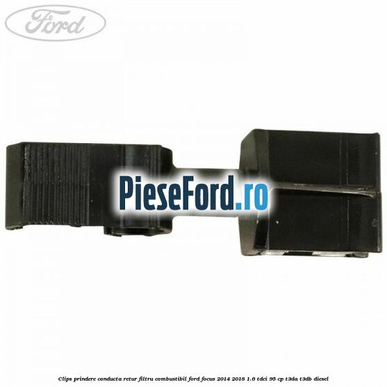 Clips prindere conducta retur filtru combustibil Ford Focus 2014-2018 1.6 TDCi 95 cp T3DA, T3DB diesel