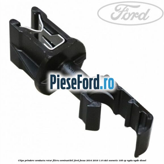 Clips prindere conducta retur filtru combustibil Ford Focus 2014-2018 1.6 TDCi ECOnetic 105 cp NGDA, NGDB diesel