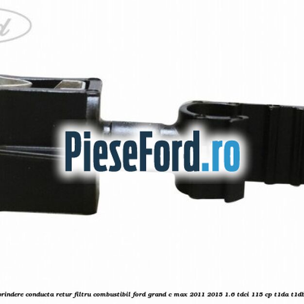 Clips prindere conducta retur filtru combustibil Ford Grand C-Max 2011-2015 1.6 TDCi 115 cp T1DA, T1DB diesel