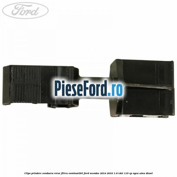 Clips prindere conducta retur filtru combustibil Ford Mondeo 2014-2018 1.6 TDCi 115 cp NGCA, U3CA diesel