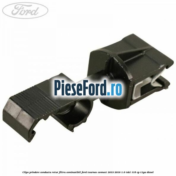 Clips prindere conducta retur filtru combustibil Ford Tourneo Connect 2013-2018 1.6 TDCi 115 cp Clips prindere conducta retur filtru combustibil Ford Tourneo Connect 2013-2018 1.6 TDCi 115 cp T1GA diesel