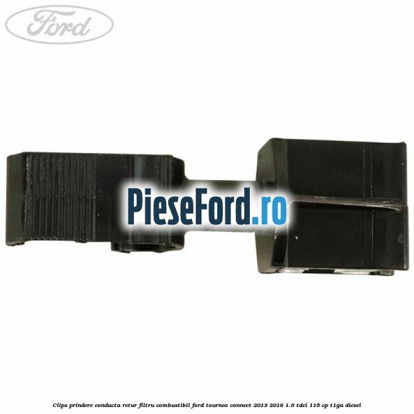 Clips prindere conducta retur filtru combustibil Ford Tourneo Connect 2013-2018 1.6 TDCi 115 cp Clips prindere conducta retur filtru combustibil Ford Tourneo Connect 2013-2018 1.6 TDCi 115 cp T1GA diesel