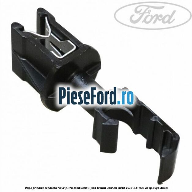 Clips prindere conducta retur filtru combustibil Ford Transit Connect 2013-2018 1.5 TDCi 75 cp XUGA diesel