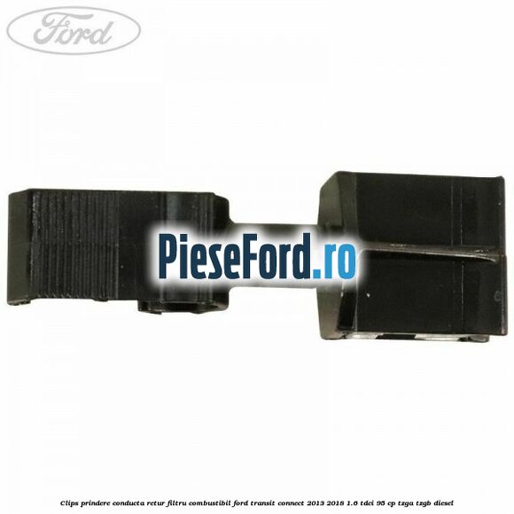 Clips prindere conducta retur filtru combustibil Ford Transit Connect 2013-2018 1.6 TDCi 95 cp Clips prindere conducta retur filtru combustibil Ford Transit Connect 2013-2018 1.6 TDCi 95 cp TZGA, TZGB diesel