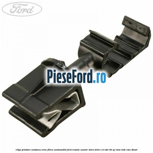 Clips prindere conducta retur filtru combustibil Ford Transit Courier 2014-2018 1.6 TDCi 95 cp Clips prindere conducta retur filtru combustibil Ford Transit Courier 2014-2018 1.6 TDCi 95 cp T3CA, T3CB, T3CC diesel