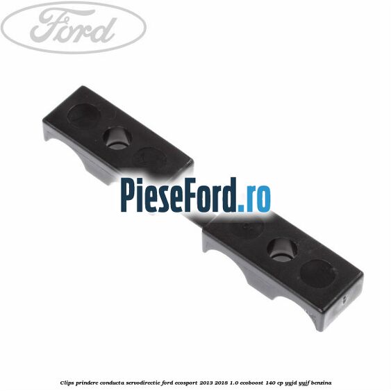 Clips prindere conducta servodirectie Ford EcoSport 2013-2018 1.0 EcoBoost 140 cp YYJD, YYJF benzina