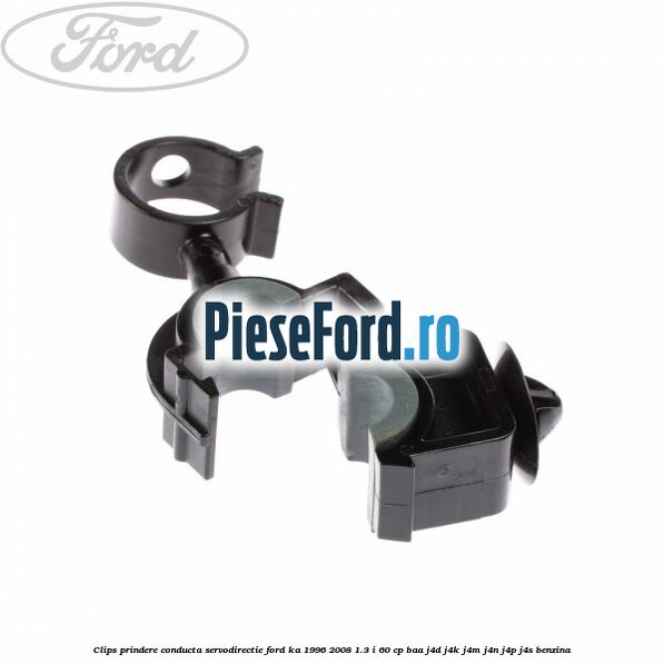 Clips prindere conducta servodirectie Ford Ka 1996-2008 1.3 i 60 cp Clips prindere conducta servodirectie Ford Ka 1996-2008 1.3 i 60 cp BAA, J4D, J4K, J4M, J4N, J4P, J4S benzina
