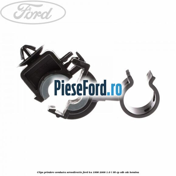 Clips prindere conducta servodirectie Ford Ka 1996-2008 1.6 i 95 cp Clips prindere conducta servodirectie Ford Ka 1996-2008 1.6 i 95 cp CDB, CDC benzina