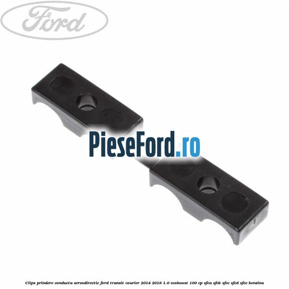 Clips prindere conducta servodirectie Ford Transit Courier 2014-2018 1.0 EcoBoost 100 cp Clips prindere conducta servodirectie Ford Transit Courier 2014-2018 1.0 EcoBoost 100 cp SFCA, SFCB, SFCC, SFCD, SFCE benzina