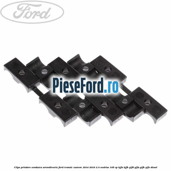 Clips prindere conducta servodirectie Ford Transit Custom 2014-2018 2.0 EcoBlue 105 cp BJFA, BJFB, YLF6, YLFA, YLFB, YLFS diesel