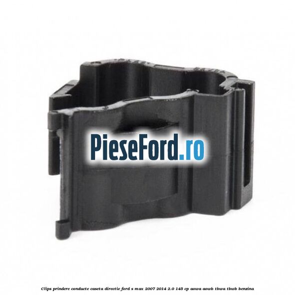 Clips prindere conducte caseta directie Ford S-Max 2007-2014 2.0 145 cp AOWA, AOWB, TBWA, TBWB benzina