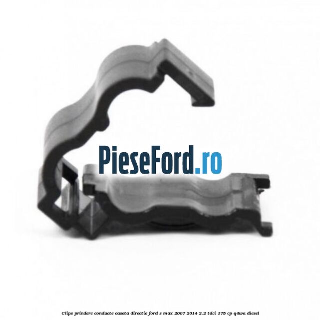 Clips prindere conducte caseta directie Ford S-Max 2007-2014 2.2 TDCi 175 cp Q4WA diesel