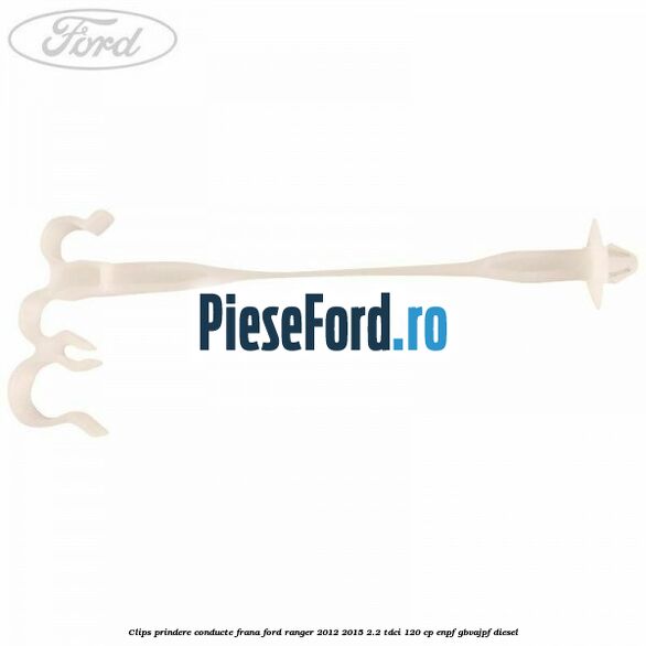 Clips prindere conducte frana Ford Ranger 2012-2015 2.2 TDCi 120 cp ENPF, GBVAJPF diesel