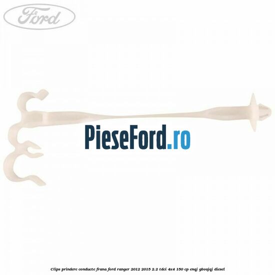 Clips prindere conducte frana Ford Ranger 2012-2015 2.2 TDCi 4x4 150 cp ENQJ, GBVAJQJ diesel