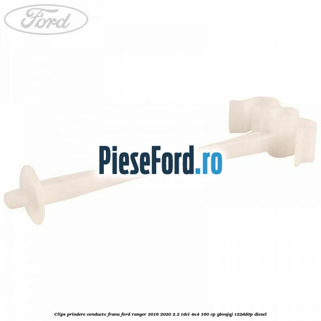Clips prindere conducte frana Ford Ranger 2016-2020 2.2 TDCi 4x4 160 cp GBVAJQJ, T22DD0P diesel