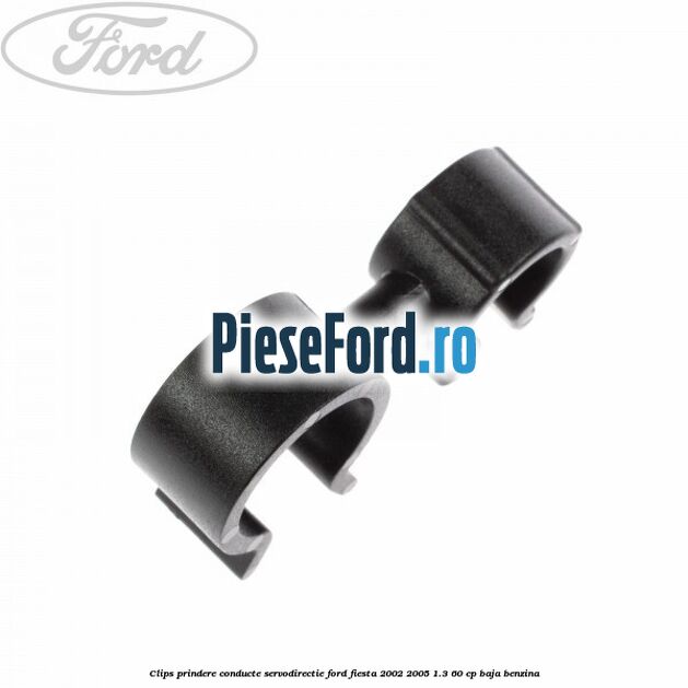 Clips prindere conducte servodirectie Ford Fiesta 2002-2005 1.3 60 cp BAJA benzina