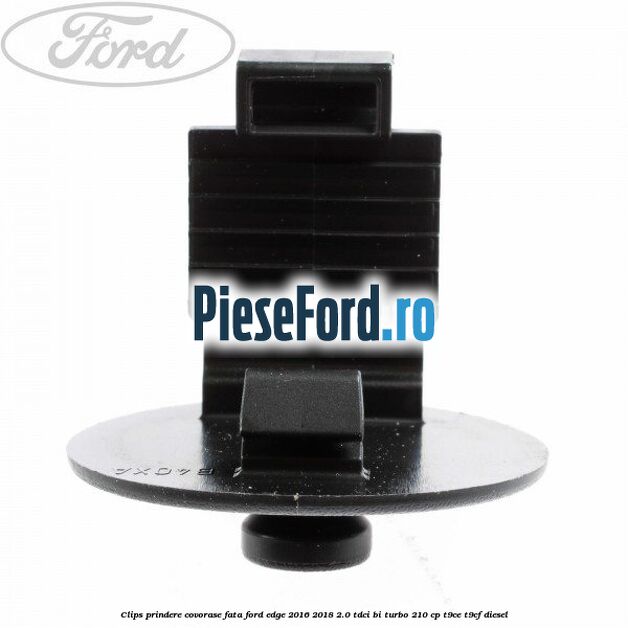 Clips prindere covorase fata Ford Edge 2016-2018 2.0 TDCi Bi-Turbo 210 cp T9CE, T9CF diesel