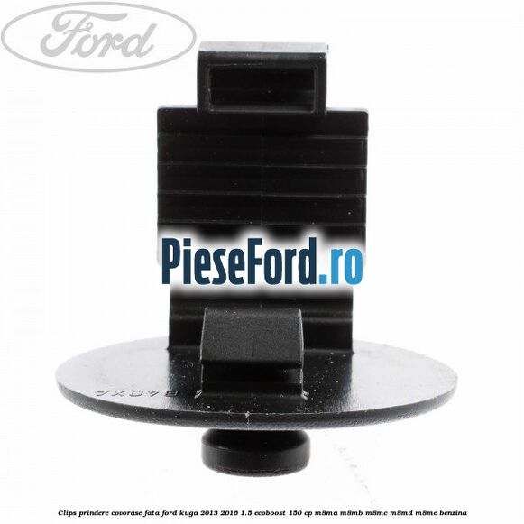 Clips prindere covorase fata Ford Kuga 2013-2016 1.5 EcoBoost 150 cp M8MA, M8MB, M8MC, M8MD, M8ME benzina