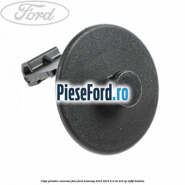 Clips prindere covorase fata Ford Mustang 2015-2018 5.0 V8 418 cp MF8F benzina