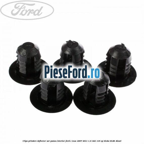Clips prindere deflector aer, panou interior Ford C-Max 2007-2011 1.8 TDCi 115 cp KKDA, KKDB diesel