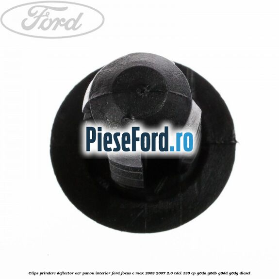 Clips prindere deflector aer, panou interior Ford Focus C-Max 2003-2007 2.0 TDCi 136 cp Clips prindere deflector aer, panou interior Ford Focus C-Max 2003-2007 2.0 TDCi 136 cp G6DA, G6DB, G6DD, G6DG diesel