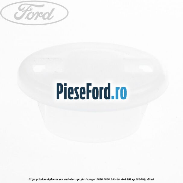Clips prindere deflector aer radiator apa Ford Ranger 2016-2020 2.2 TDCi 4x4 131 cp Clips prindere deflector aer radiator apa Ford Ranger 2016-2020 2.2 TDCi 4x4 131 cp T22DD0P diesel