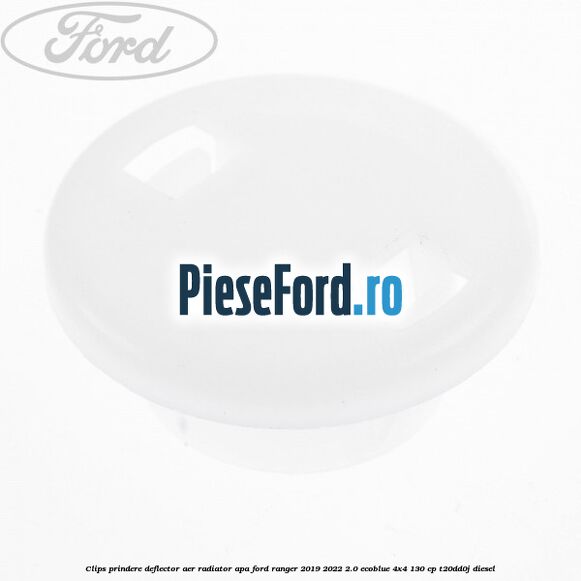 Clips prindere deflector aer radiator apa Ford Ranger 2019-2022 2.0 EcoBlue 4x4 130 cp T20DD0J diesel