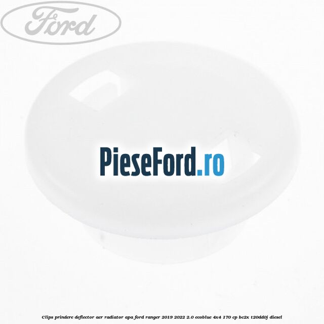 Clips prindere deflector aer radiator apa Ford Ranger 2019-2022 2.0 EcoBlue 4x4 170 cp BC2X, T20DD0J diesel