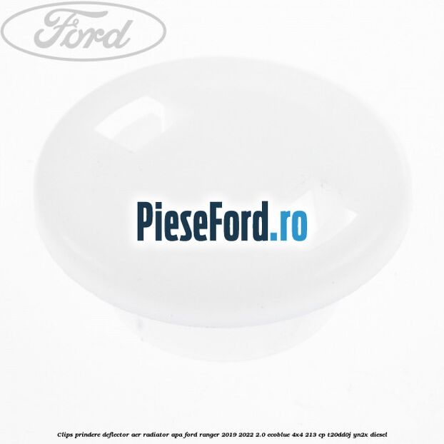Clips prindere deflector aer radiator apa Ford Ranger 2019-2022 2.0 EcoBlue 4x4 213 cp T20DD0J, YN2X diesel