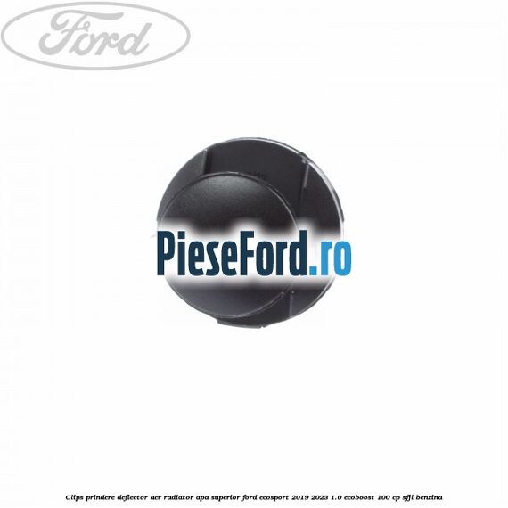 Clips prindere deflector aer radiator apa superior Ford EcoSport 2019-2023 1.0 EcoBoost 100 cp Clips prindere deflector aer radiator apa superior Ford EcoSport 2019-2023 1.0 EcoBoost 100 cp SFJL benzina