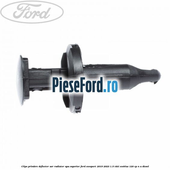 Clips prindere deflector aer radiator apa superior Ford EcoSport 2019-2023 1.5 TDCi EcoBlue 120 cp Clips prindere deflector aer radiator apa superior Ford EcoSport 2019-2023 1.5 TDCi EcoBlue 120 cp n/a diesel