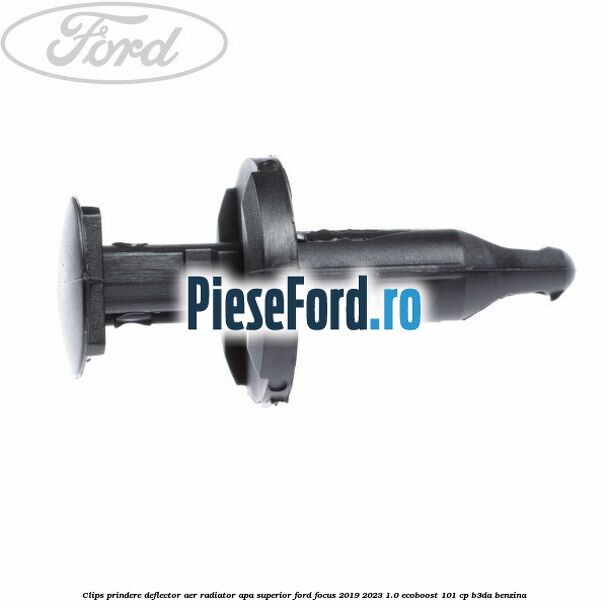 Clips prindere deflector aer radiator apa superior Ford Focus 2019-2023 1.0 EcoBoost 101 cp Clips prindere deflector aer radiator apa superior Ford Focus 2019-2023 1.0 EcoBoost 101 cp B3DA benzina