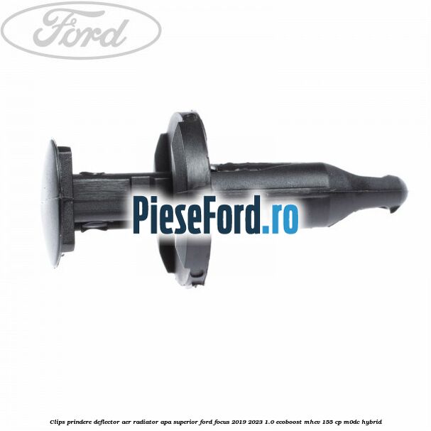 Clips prindere deflector aer radiator apa superior Ford Focus 2019-2023 1.0 EcoBoost mHEV 155 cp M0DC Hybrid