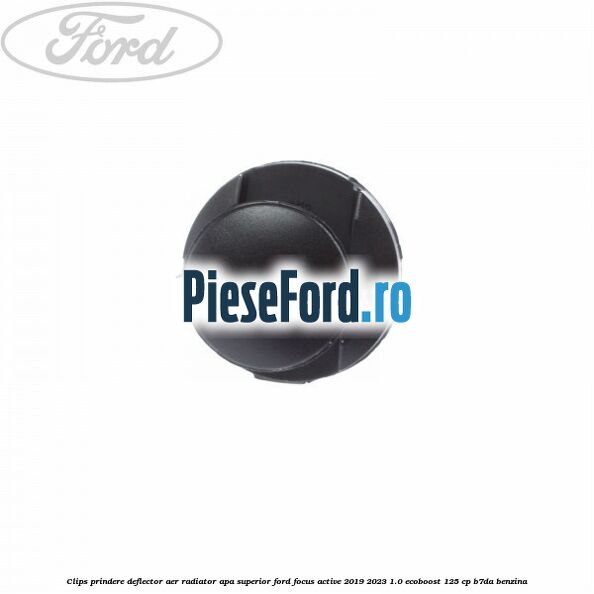 Clips prindere deflector aer radiator apa superior Ford Focus Active 2019-2023 1.0 EcoBoost 125 cp B7DA benzina