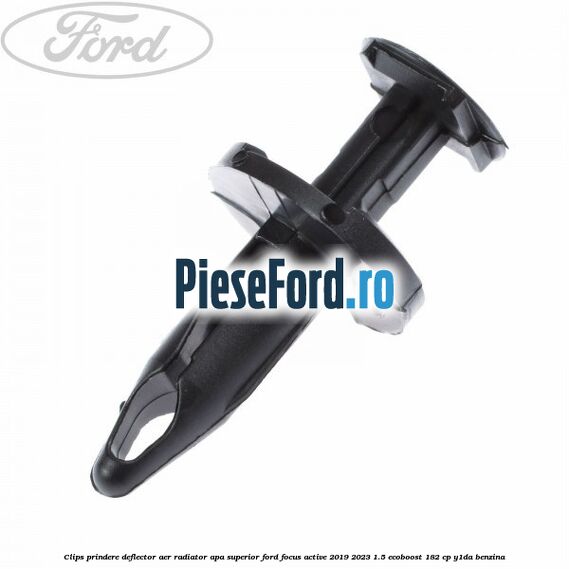 Clips prindere deflector aer radiator apa superior Ford Focus Active 2019-2023 1.5 EcoBoost 182 cp Y1DA benzina