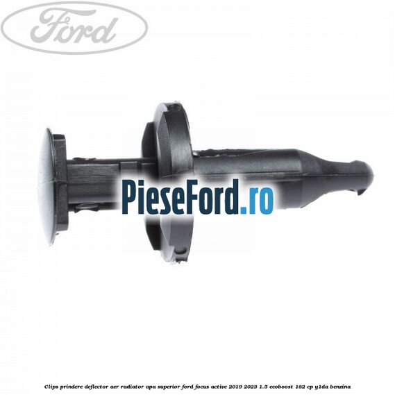Clips prindere deflector aer radiator apa superior Ford Focus Active 2019-2023 1.5 EcoBoost 182 cp Y1DA benzina