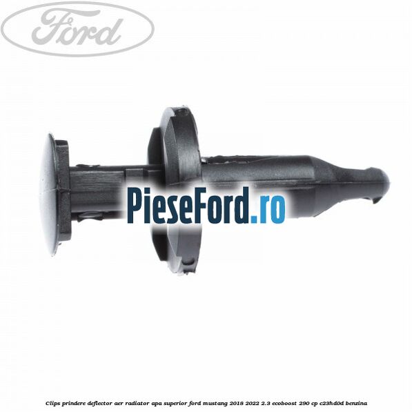 Clips prindere deflector aer radiator apa superior Ford Mustang 2018-2022 2.3 EcoBoost 290 cp C23HD0D benzina