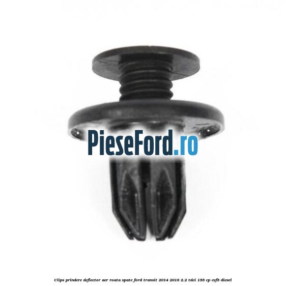 Clips prindere deflector aer roata spate Ford Transit 2014-2018 2.2 TDCi 155 cp CVF5 diesel