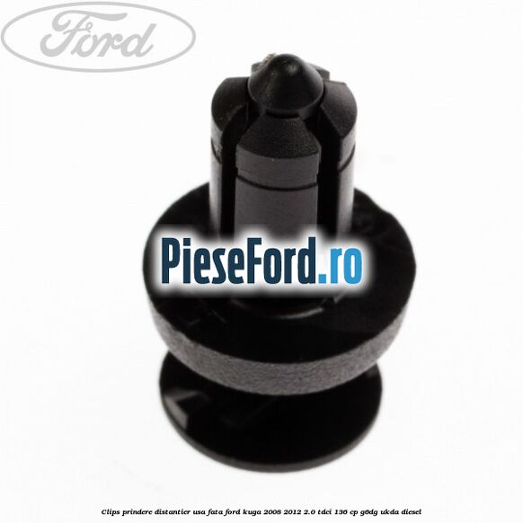 Clips prindere distantier usa fata Ford Kuga 2008-2012 2.0 TDCi 136 cp Clips prindere distantier usa fata Ford Kuga 2008-2012 2.0 TDCi 136 cp G6DG, UKDA diesel