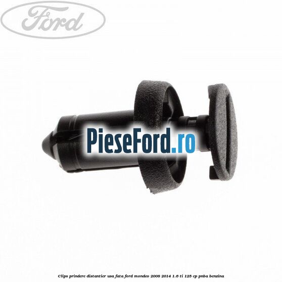 Clips prindere distantier usa fata Ford Mondeo 2008-2014 1.6 Ti 125 cp Clips prindere distantier usa fata Ford Mondeo 2008-2014 1.6 Ti 125 cp PNBA benzina