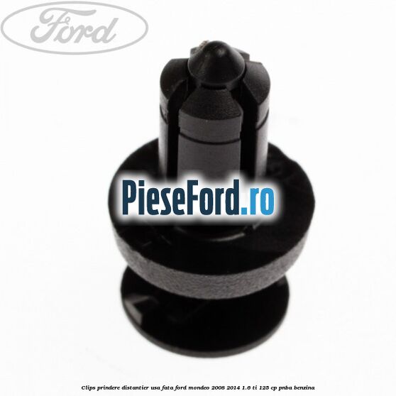 Clips prindere distantier usa fata Ford Mondeo 2008-2014 1.6 Ti 125 cp Clips prindere distantier usa fata Ford Mondeo 2008-2014 1.6 Ti 125 cp PNBA benzina