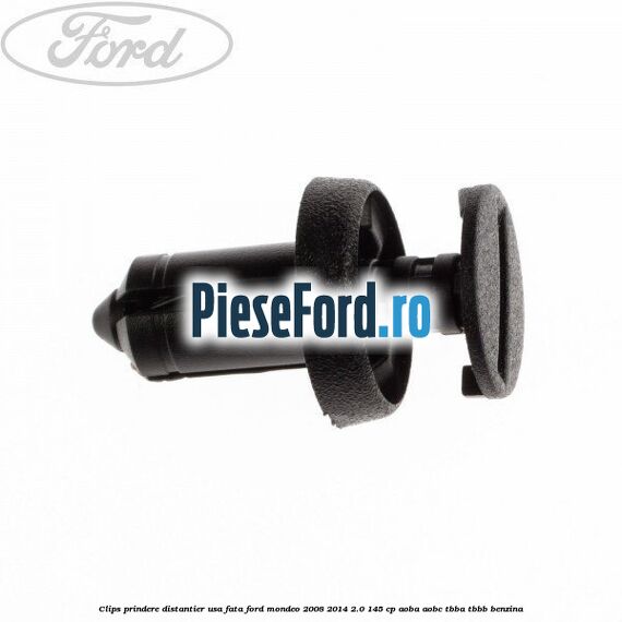 Clips prindere distantier usa fata Ford Mondeo 2008-2014 2.0 145 cp AOBA, AOBC, TBBA, TBBB benzina