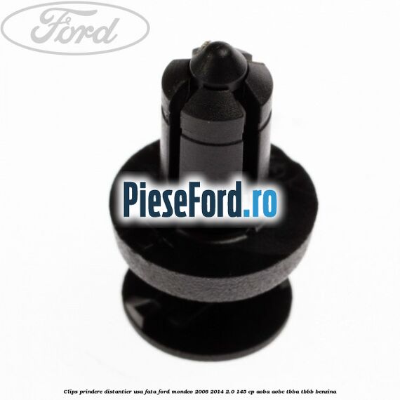 Clips prindere distantier usa fata Ford Mondeo 2008-2014 2.0 145 cp AOBA, AOBC, TBBA, TBBB benzina