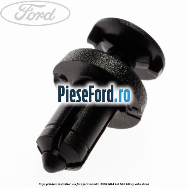 Clips prindere distantier usa fata Ford Mondeo 2008-2014 2.0 TDCi 130 cp AZBA diesel