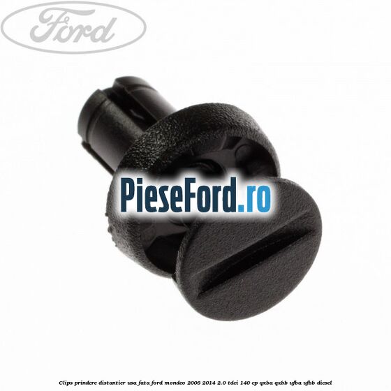 Clips prindere distantier usa fata Ford Mondeo 2008-2014 2.0 TDCi 140 cp QXBA, QXBB, UFBA, UFBB diesel