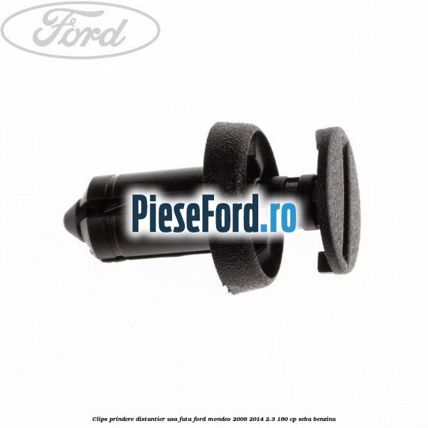 Clips prindere distantier usa fata Ford Mondeo 2008-2014 2.3 160 cp SEBA benzina